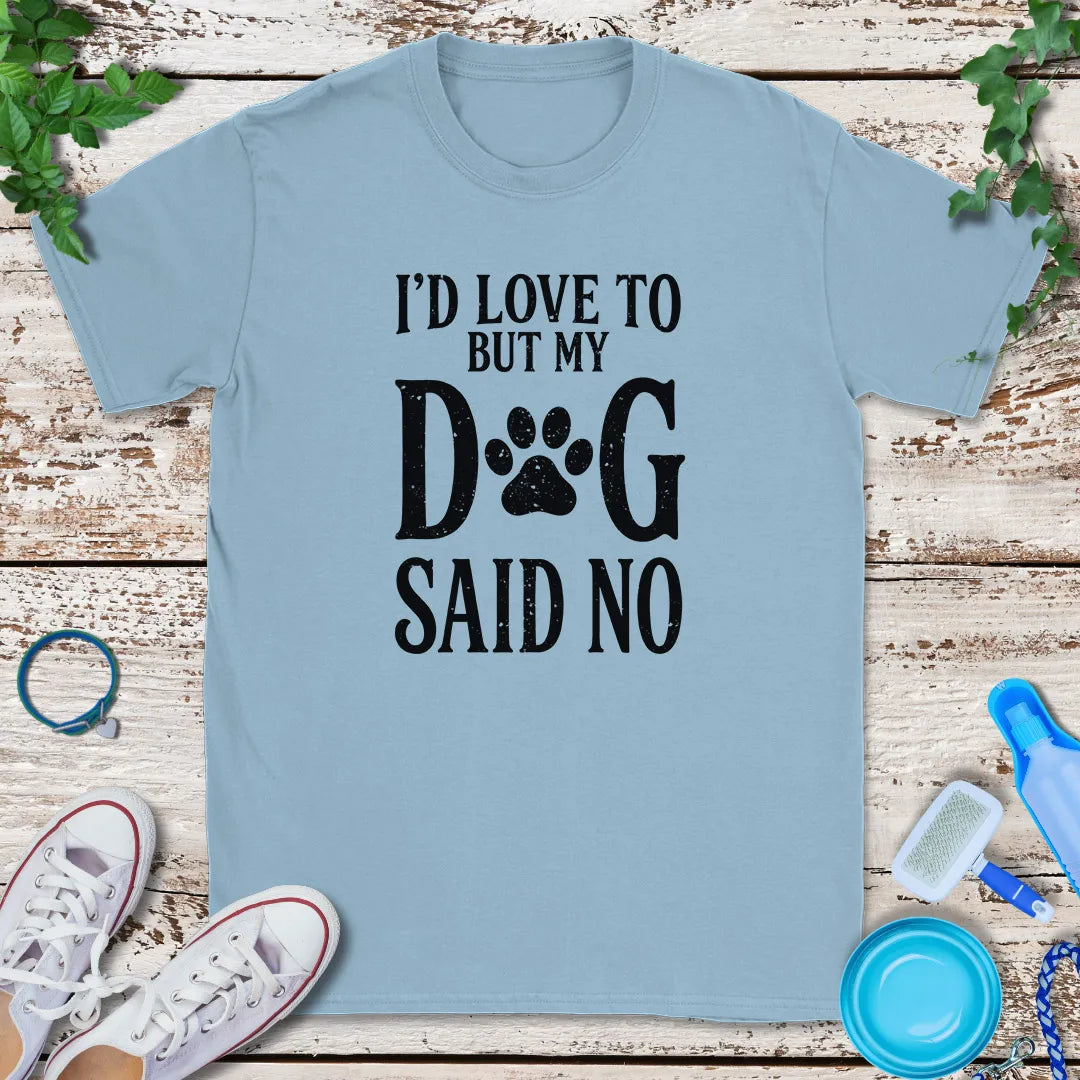 My Dog Said No T-Shirt