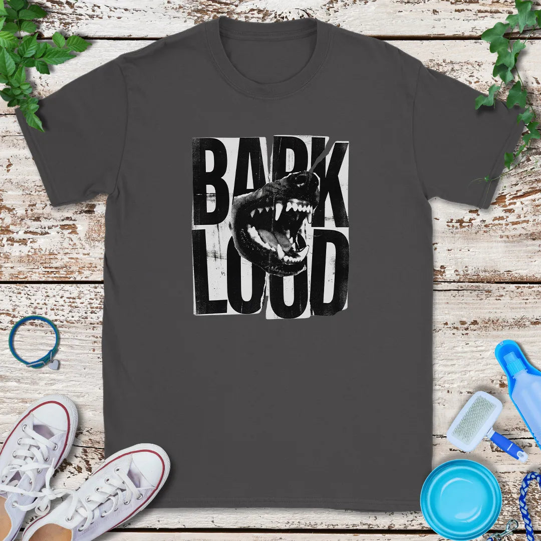 Bark Loud T-Shirt