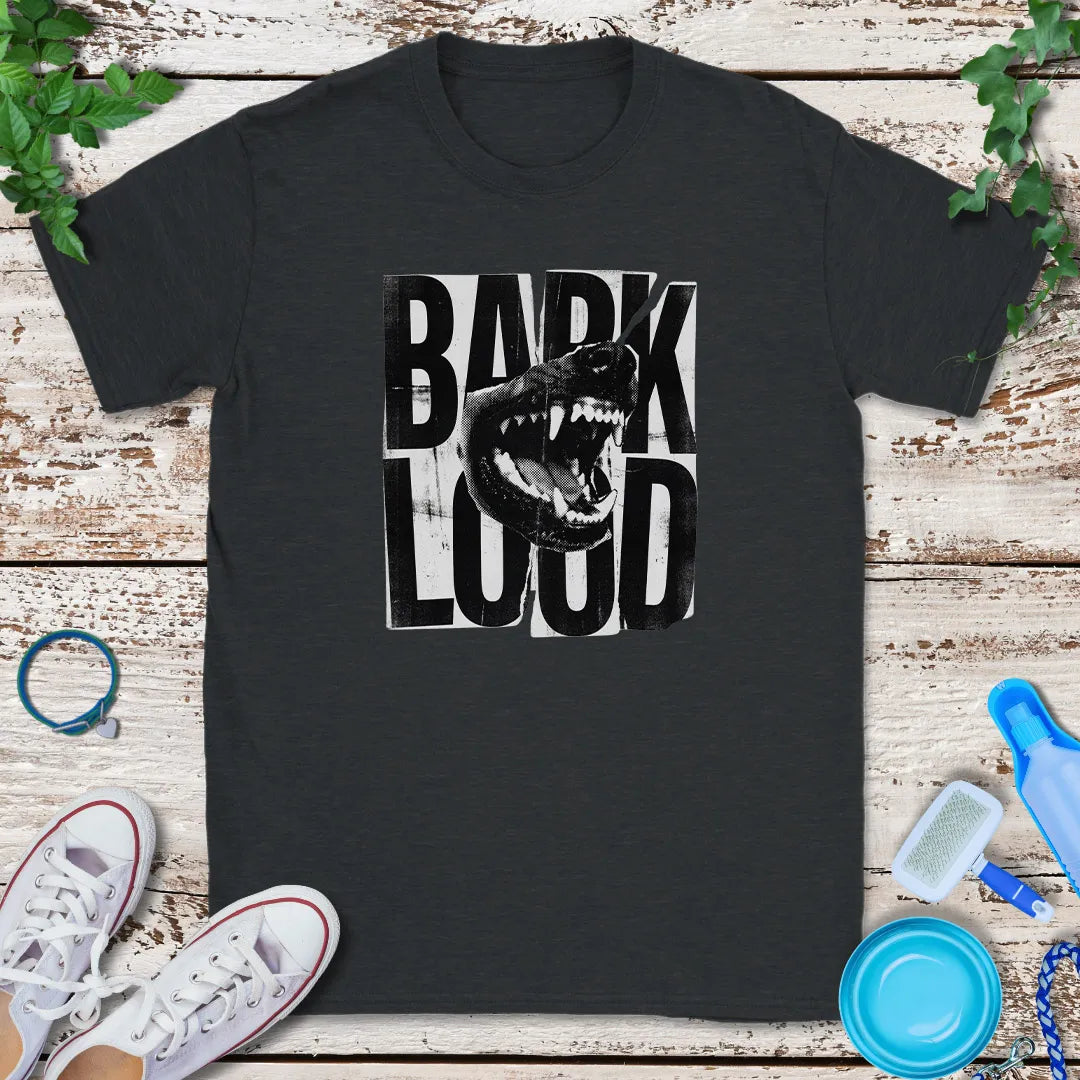Bark Loud T-Shirt