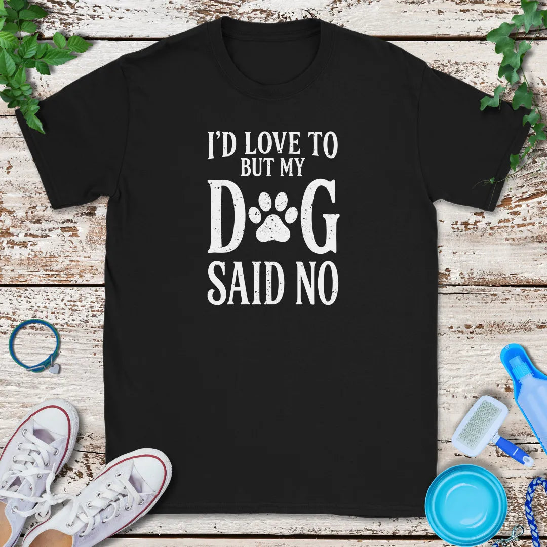 My Dog Said No T-Shirt