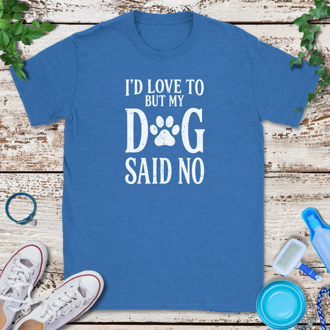 My Dog Said No T-Shirt