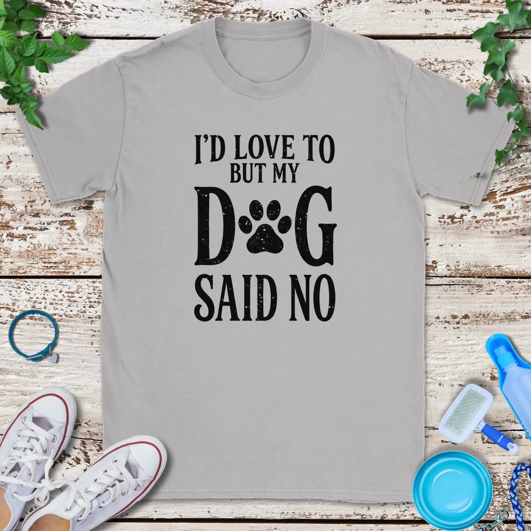 My Dog Said No T-Shirt