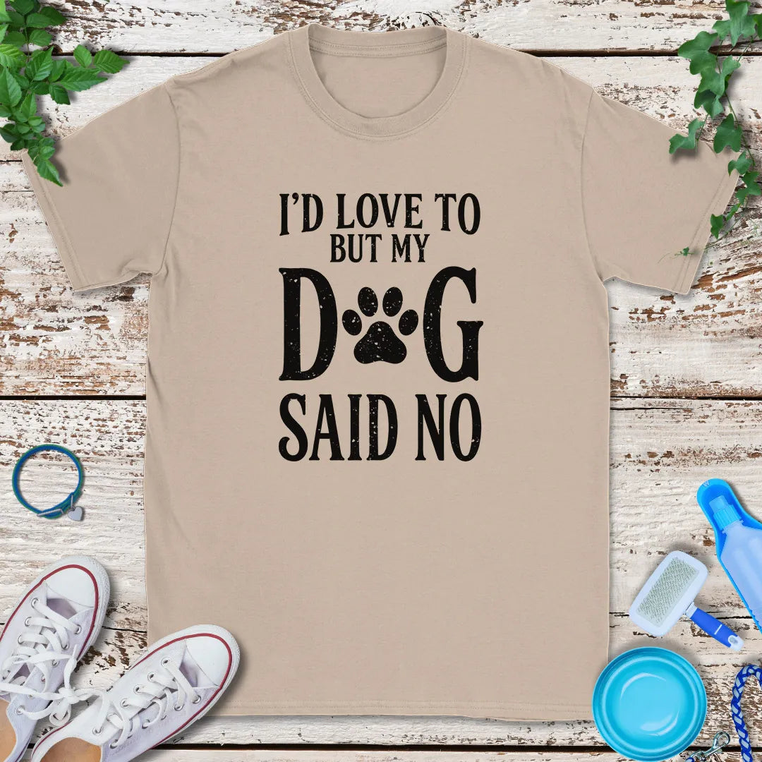 My Dog Said No T-Shirt