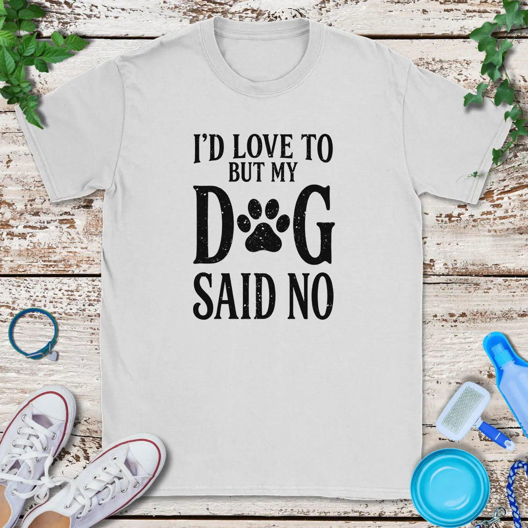 My Dog Said No T-Shirt